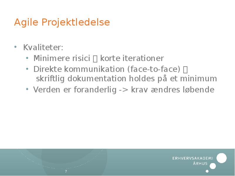 Agile Projektledelse Kvaliteter: Minimere risici  korte iterationer Direkte kommunikation (face-to-face)