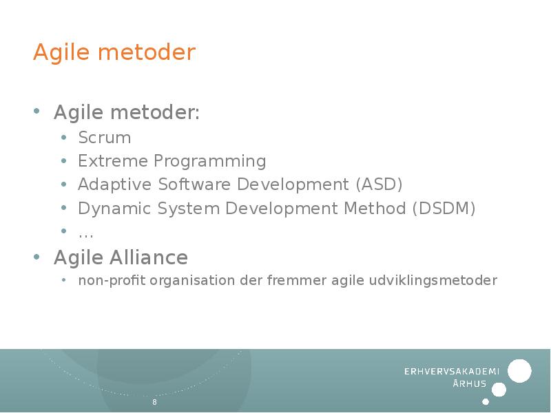Agile metoder Agile metoder: Scrum Extreme Programming Adaptive Software Development (ASD)