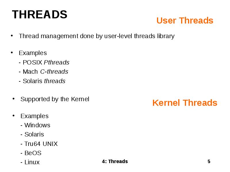 User Threads
Thread management done by user-level threads library
Examples
User Threads
Thread management done by user-level threads library
Examples