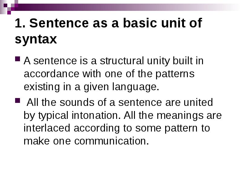 Basic unit. Basic syntactic notions. Syntactic Unit. 1. The General characteristics of the sentence as the main object of syntax.. Syntax. Word combination as a Unit of syntax ppt.
