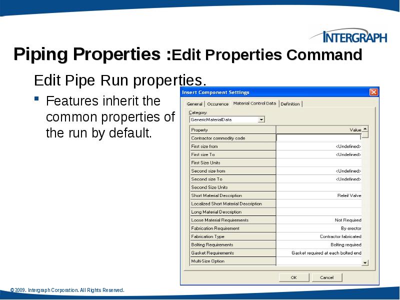 Piping Properties :Edit Properties Command
Edit Pipe Run properties.
Features inherit Piping Properties :Edit Properties Command
Edit Pipe Run properties.
Features inherit