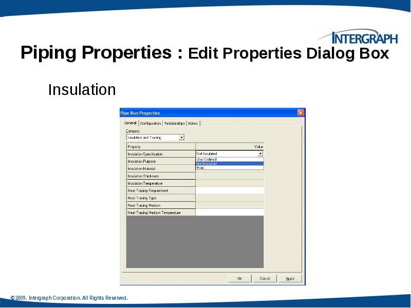 Piping Properties : Edit Properties Dialog Box
Insulation Piping Properties : Edit Properties Dialog Box
Insulation