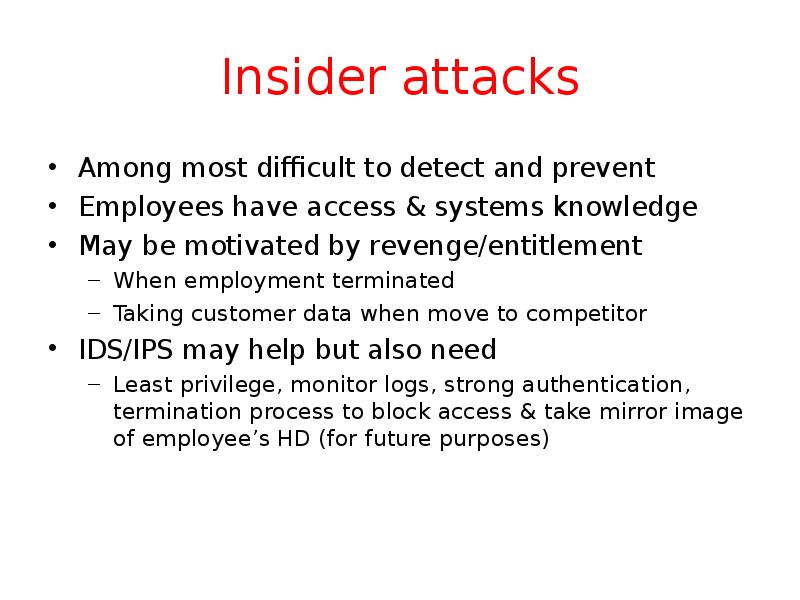 Insider attacks Among most difficult to detect and prevent Employees have