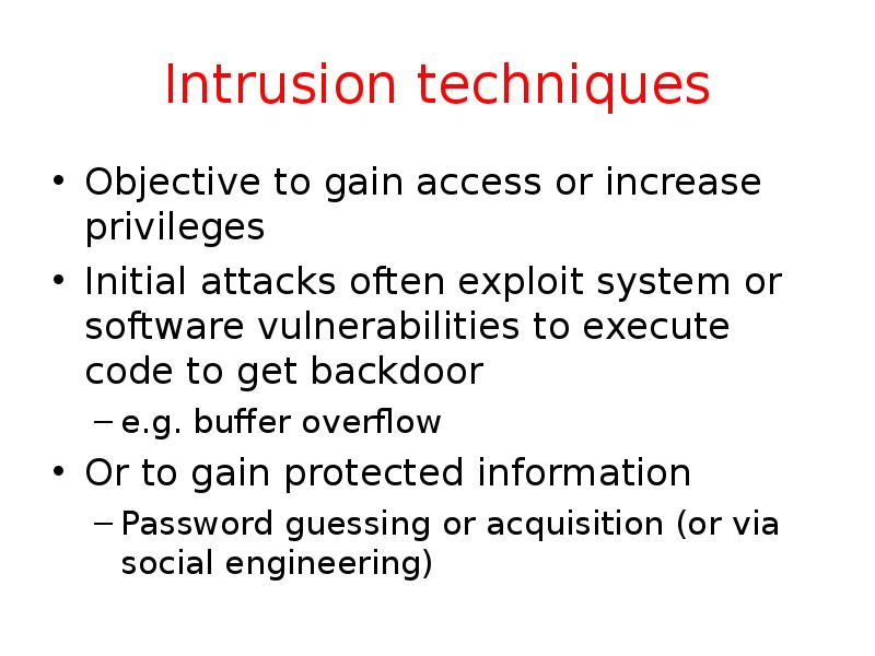 Intrusion techniques Objective to gain access or increase privileges Initial attacks