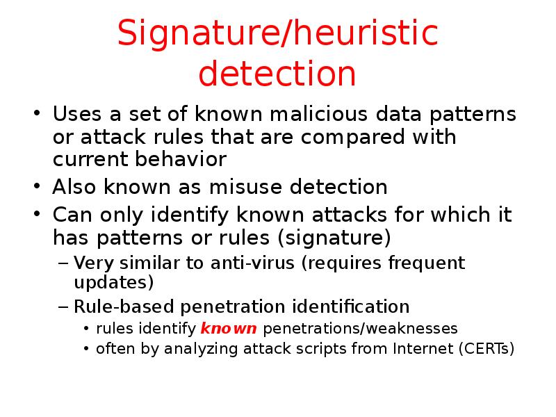 Signature/heuristic detection Uses a set of known malicious data patterns or