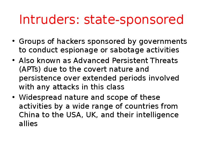 Intruders: state-sponsored Groups of hackers sponsored by governments to conduct espionage