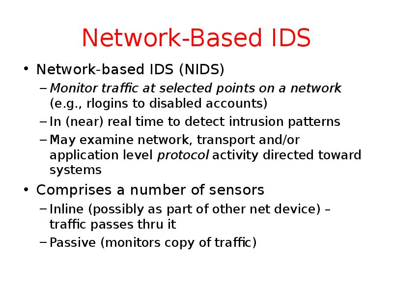 Network-Based IDS Network-based IDS (NIDS) Monitor traffic at selected points on