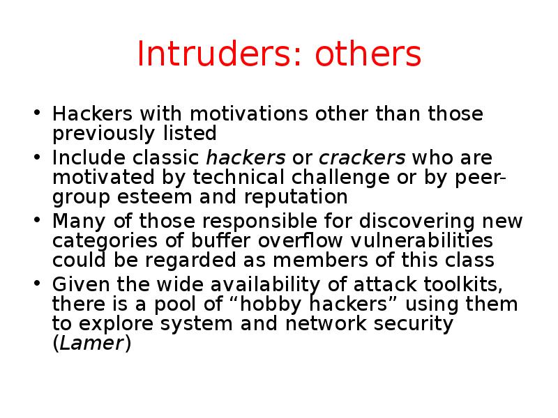 Intruders: others Hackers with motivations other than those previously listed Include