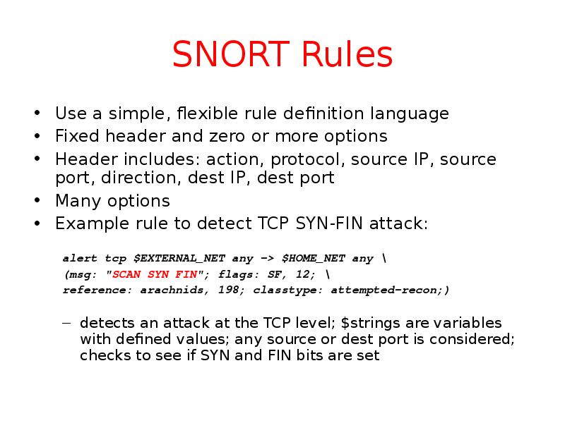SNORT Rules Use a simple, flexible rule definition language Fixed header