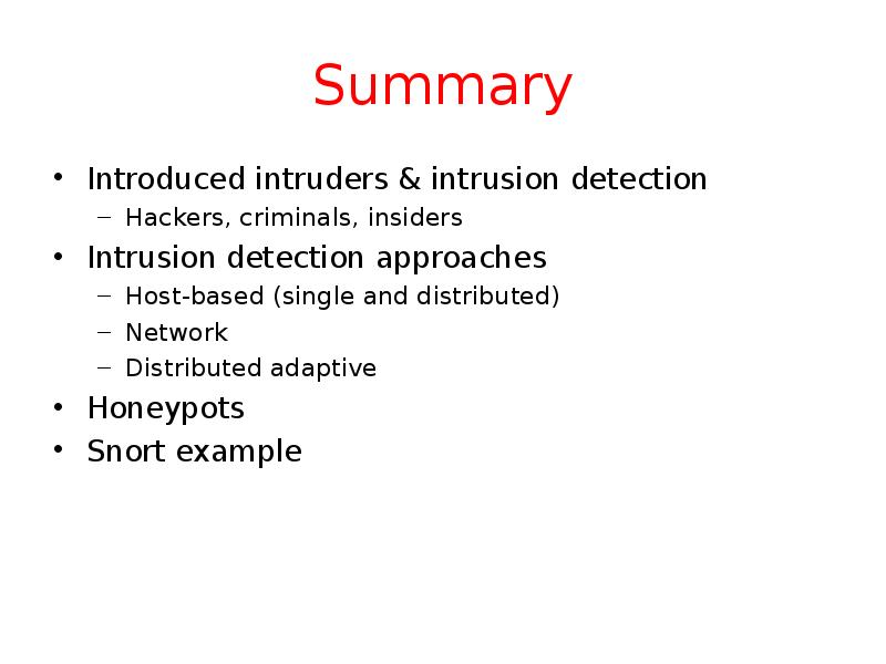 Summary Introduced intruders & intrusion detection Hackers, criminals, insiders Intrusion detection