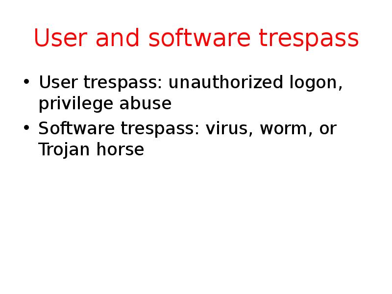 User and software trespass User trespass: unauthorized logon, privilege abuse Software