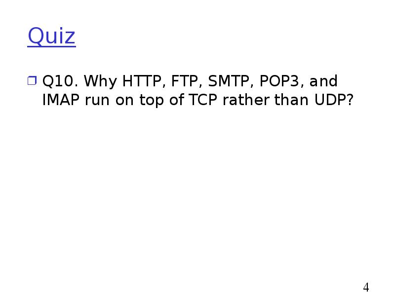Quiz
Q10. Why HTTP, FTP, SMTP, POP3, and IMAP run on Quiz
Q10. Why HTTP, FTP, SMTP, POP3, and IMAP run on