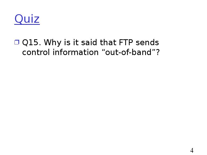 Quiz
Q15. Why is it said that FTP sends control information Quiz
Q15. Why is it said that FTP sends control information