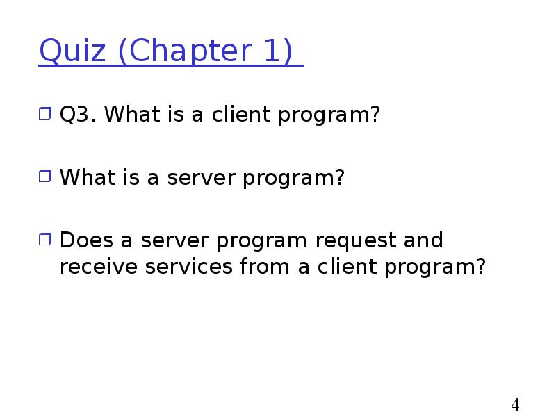 Quiz (Chapter 1)
Q3. What is a client program?
What Quiz (Chapter 1)
Q3. What is a client program?
What