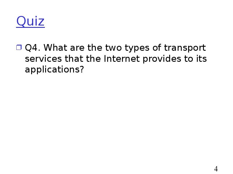 Quiz
Q4. What are the two types of transport services that Quiz
Q4. What are the two types of transport services that