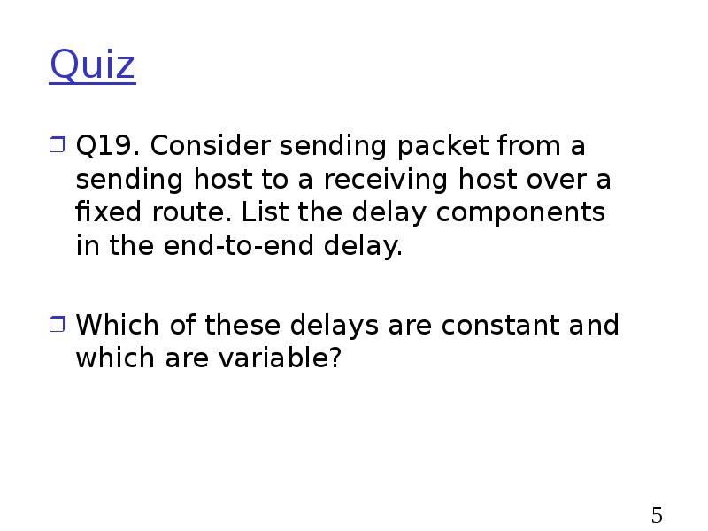 Quiz
Q19. Consider sending packet from a sending host to a Quiz
Q19. Consider sending packet from a sending host to a