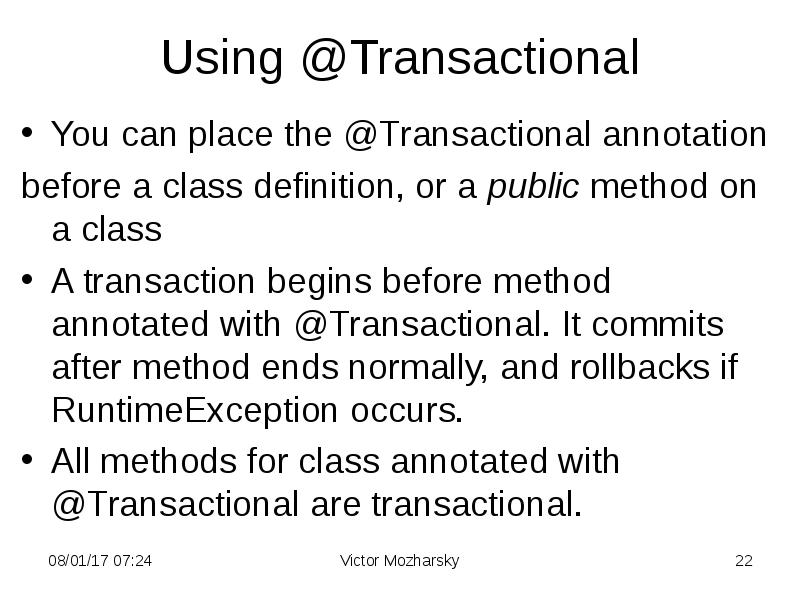 Using&nbsp;@Transactional You can place the&nbsp;@Transactional annotation  before a class definition,