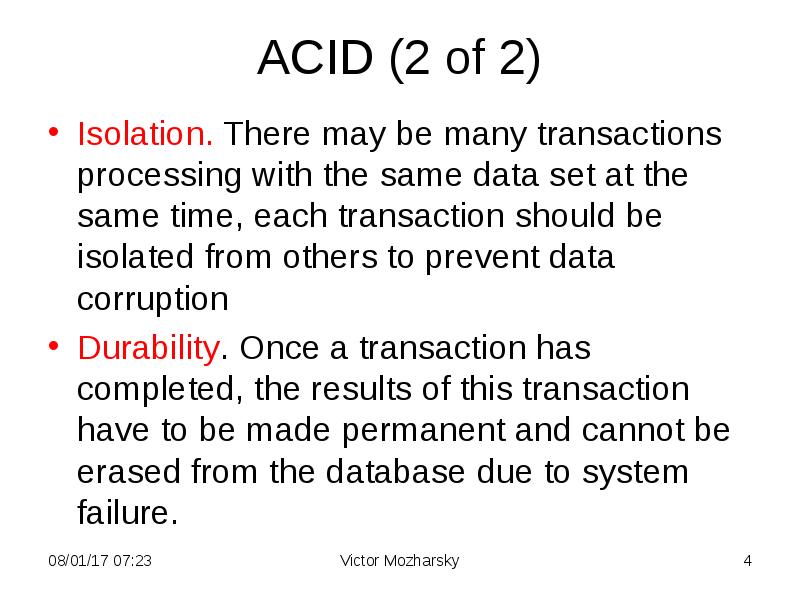 ACID (2 of 2) Isolation. There may be many transactions processing