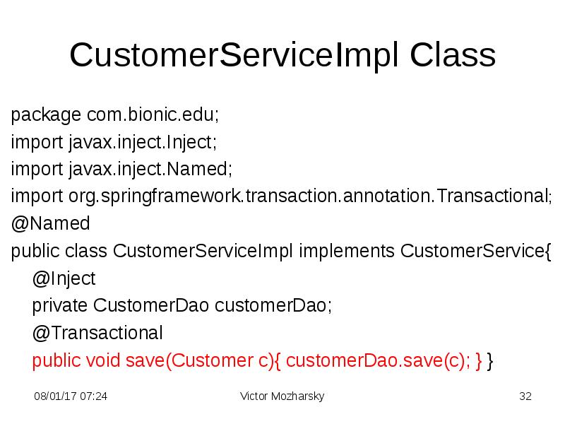 CustomerServiceImpl Class package com.bionic.edu; import javax.inject.Inject; import javax.inject.Named; import org.springframework.transaction.annotation.Transactional; @Named