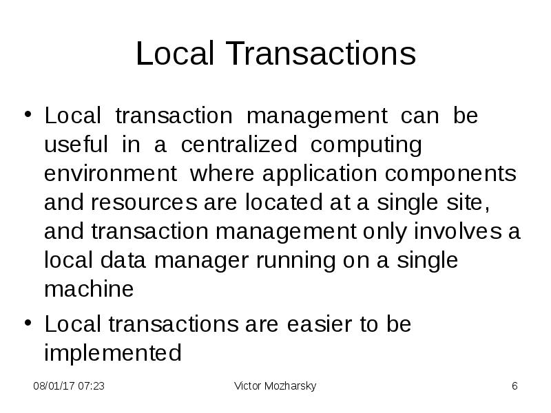 Local Transactions Local transaction management can be useful in a centralized