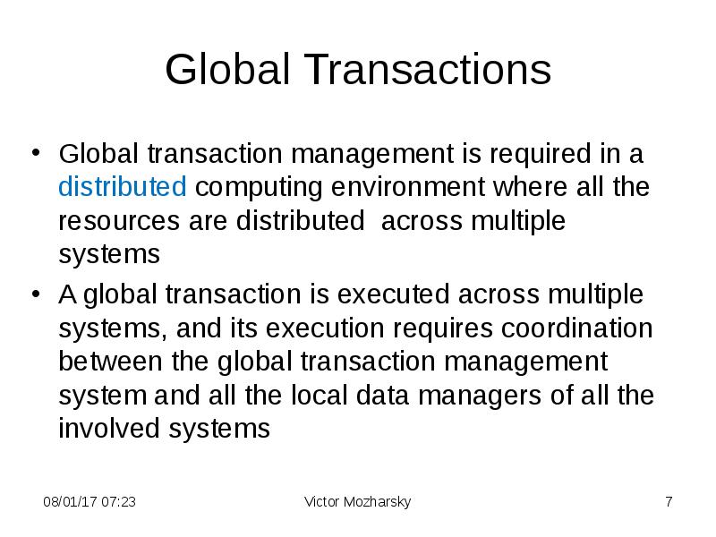 Global Transactions Global transaction management is required in a distributed computing