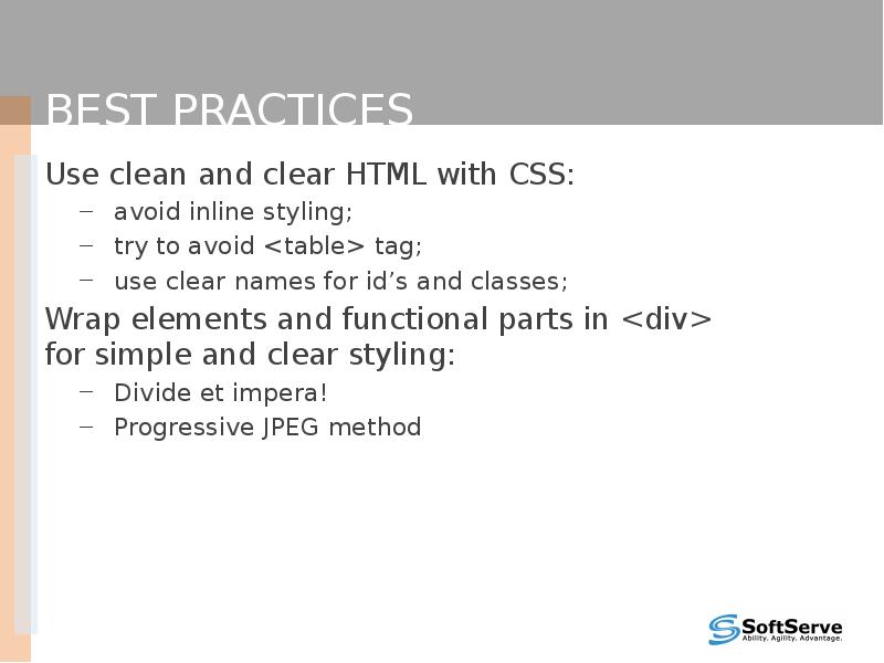 Best practices
Use clean and clear HTML with CSS:
avoid inline Best practices
Use clean and clear HTML with CSS:
avoid inline