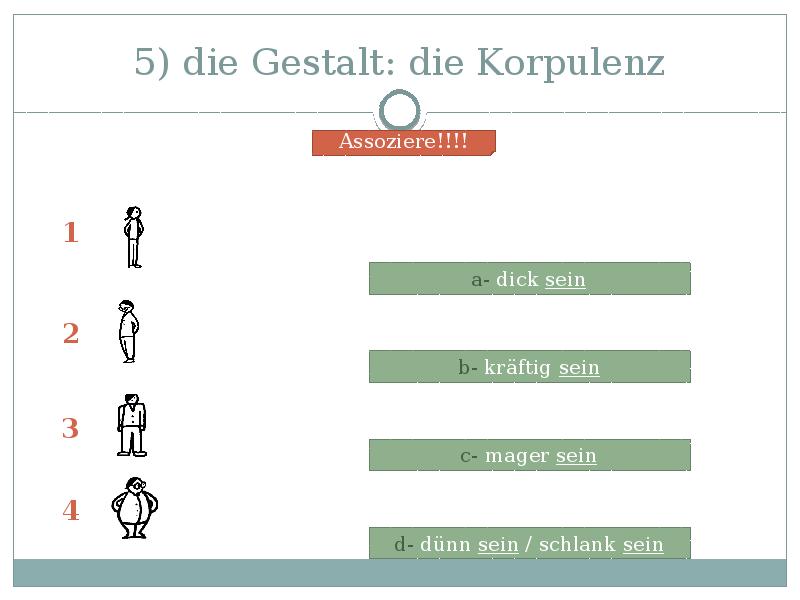 5) die Gestalt: die Korpulenz 5) die Gestalt: die Korpulenz