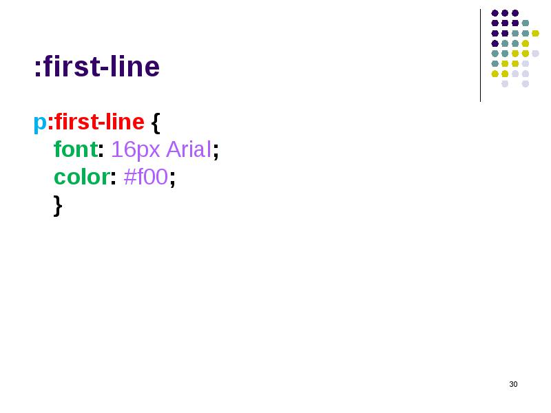 :first-line
p:first-line { font: 16px Arial; color: #f00; } :first-line
p:first-line { font: 16px Arial; color: #f00; }