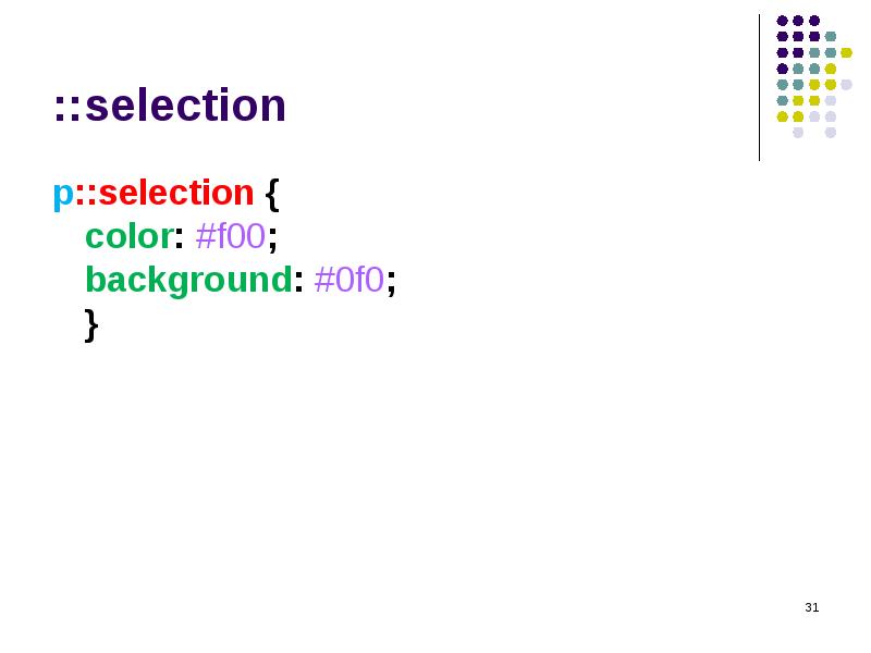 ::selection
p::selection { color: #f00; background: #0f0; } ::selection
p::selection { color: #f00; background: #0f0; }