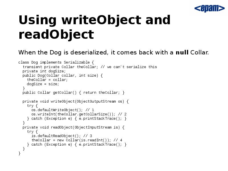 Using writeObject and readObject When the Dog is deserialized, it Using writeObject and readObject When the Dog is deserialized, it