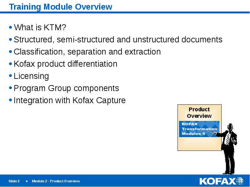 Training Module Overview What is KTM? Structured, semi-structured and unstructured documents