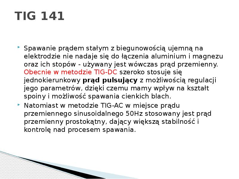 TIG 141
Spawanie prądem stałym z biegunowością ujemną na elektrodzie nie TIG 141
Spawanie prądem stałym z biegunowością ujemną na elektrodzie nie