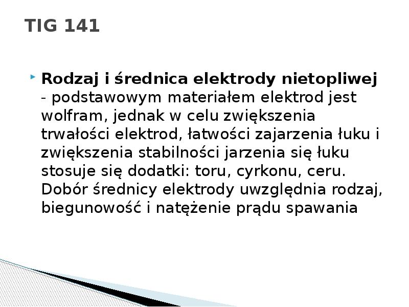 TIG 141
Rodzaj i średnica elektrody nietopliwej - podstawowym materiałem elektrod TIG 141
Rodzaj i średnica elektrody nietopliwej - podstawowym materiałem elektrod