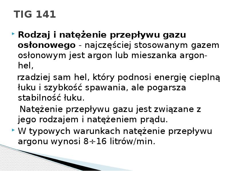 TIG 141
Rodzaj i natężenie przepływu gazu osłonowego - najczęściej stosowanym TIG 141
Rodzaj i natężenie przepływu gazu osłonowego - najczęściej stosowanym