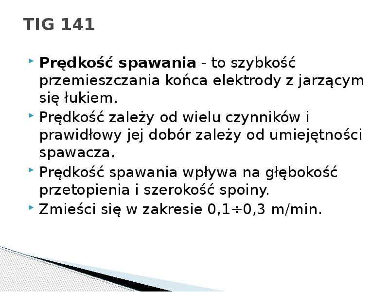 TIG 141
Prędkość spawania - to szybkość przemieszczania końca elektrody z TIG 141
Prędkość spawania - to szybkość przemieszczania końca elektrody z