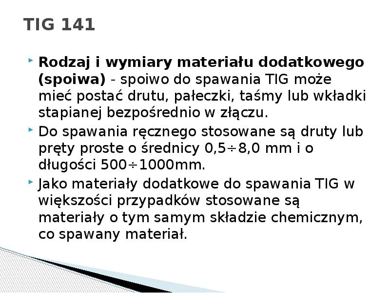 TIG 141
Rodzaj i wymiary materiału dodatkowego (spoiwa) - spoiwo do TIG 141
Rodzaj i wymiary materiału dodatkowego (spoiwa) - spoiwo do