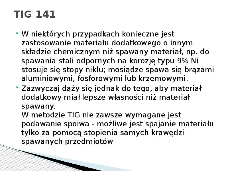 TIG 141
W niektórych przypadkach konieczne jest zastosowanie materiału dodatkowego o TIG 141
W niektórych przypadkach konieczne jest zastosowanie materiału dodatkowego o