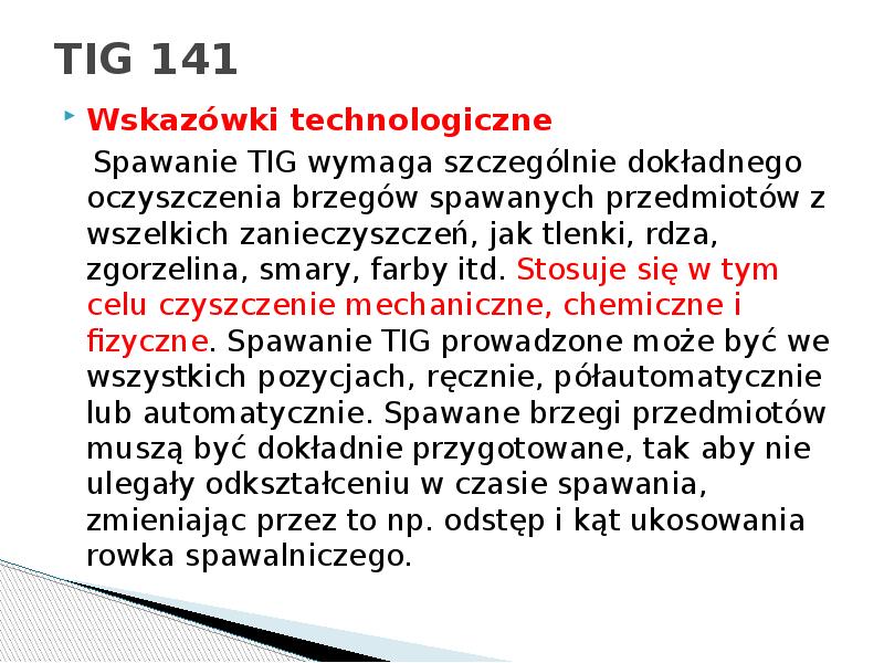 TIG 141
Wskazówki technologiczne
Spawanie TIG wymaga szczególnie dokładnego TIG 141
Wskazówki technologiczne
Spawanie TIG wymaga szczególnie dokładnego