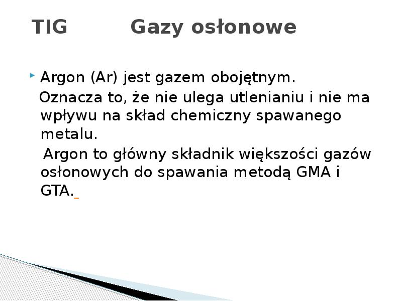 TIG Gazy osłonowe
Argon (Ar) jest gazem TIG Gazy osłonowe
Argon (Ar) jest gazem