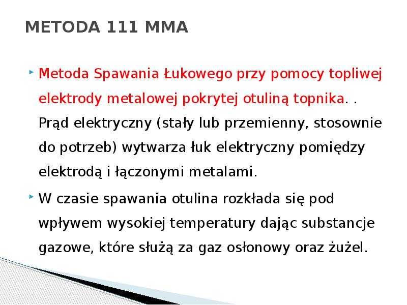 METODA 111 MMA
Metoda Spawania Łukowego przy pomocy topliwej elektrody METODA 111 MMA
Metoda Spawania Łukowego przy pomocy topliwej elektrody