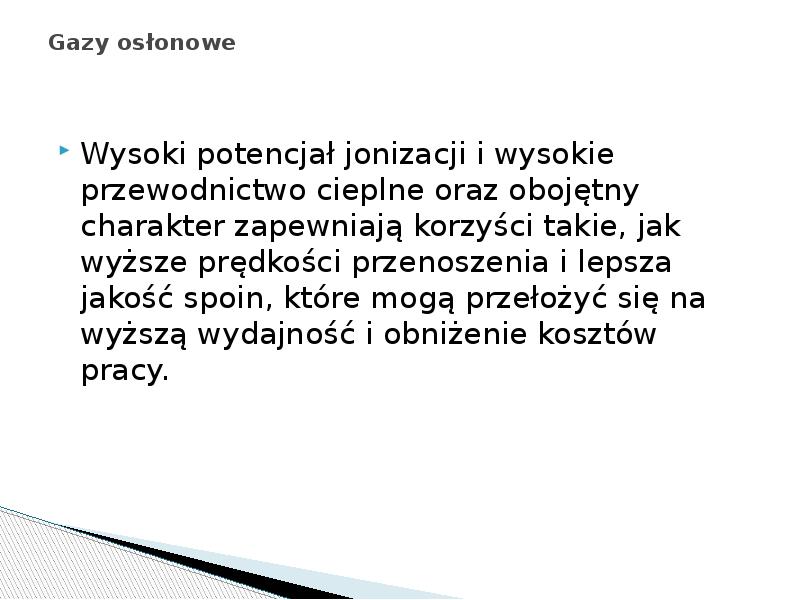 Gazy osłonowe
Wysoki potencjał jonizacji i wysokie przewodnictwo cieplne oraz Gazy osłonowe
Wysoki potencjał jonizacji i wysokie przewodnictwo cieplne oraz