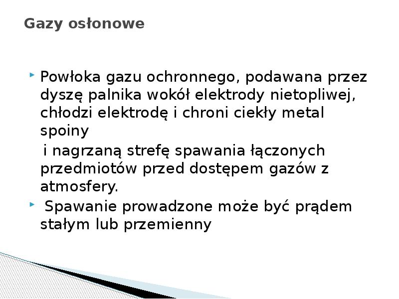Gazy osłonowe
Powłoka gazu ochronnego, podawana przez dyszę palnika wokół elektrody Gazy osłonowe
Powłoka gazu ochronnego, podawana przez dyszę palnika wokół elektrody