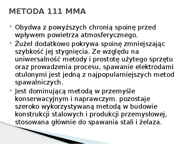 METODA 111 MMA
Obydwa z powyższych chronią spoinę przed wpływem METODA 111 MMA
Obydwa z powyższych chronią spoinę przed wpływem