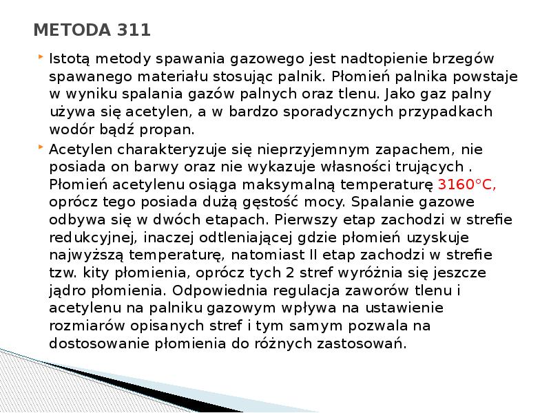 METODA 311
Istotą metody spawania gazowego jest nadtopienie brzegów spawanego materiału METODA 311
Istotą metody spawania gazowego jest nadtopienie brzegów spawanego materiału