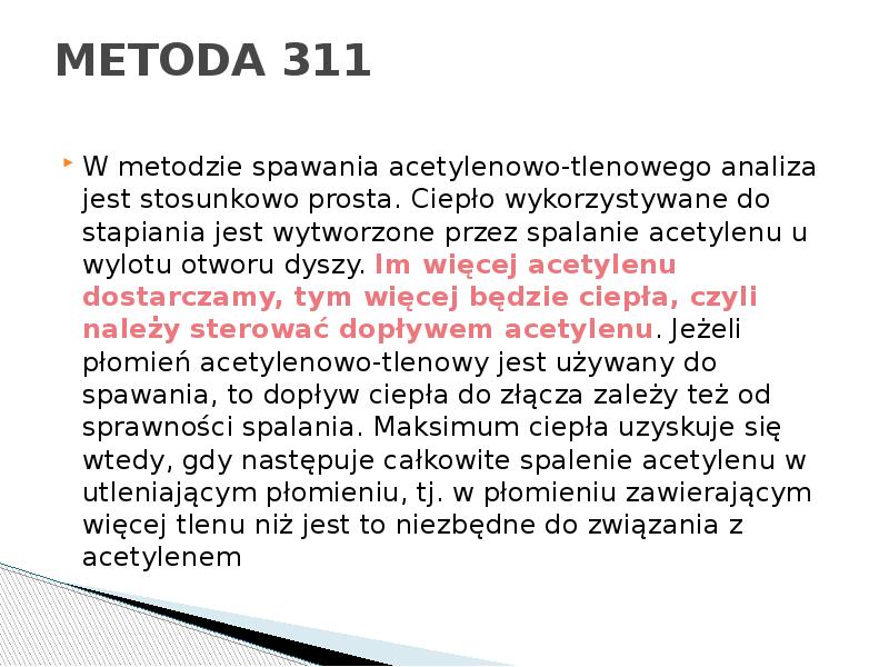 METODA 311
W metodzie spawania acetylenowo-tlenowego analiza jest stosunkowo prosta. Ciepło METODA 311
W metodzie spawania acetylenowo-tlenowego analiza jest stosunkowo prosta. Ciepło