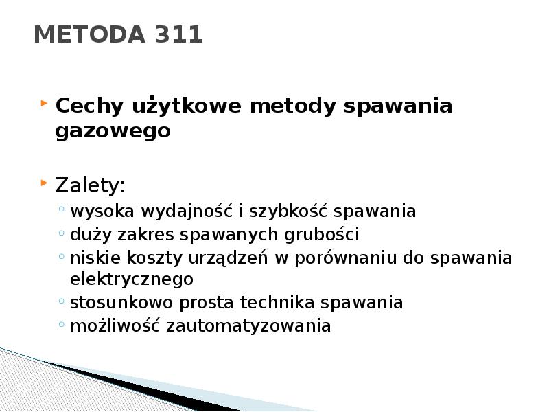 METODA 311
Cechy użytkowe metody spawania gazowego
Zalety:
wysoka wydajność METODA 311
Cechy użytkowe metody spawania gazowego
Zalety:
wysoka wydajność
