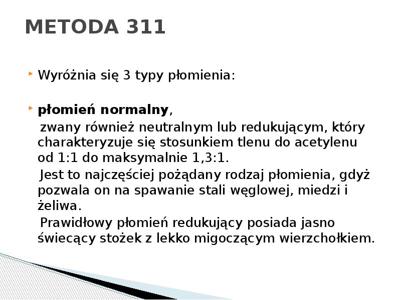 METODA 311
Wyróżnia się 3 typy płomienia:
płomień normalny,
METODA 311
Wyróżnia się 3 typy płomienia:
płomień normalny,