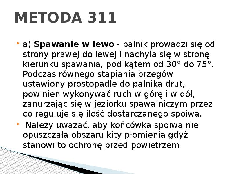 METODA 311
a) Spawanie w lewo - palnik prowadzi się od METODA 311
a) Spawanie w lewo - palnik prowadzi się od