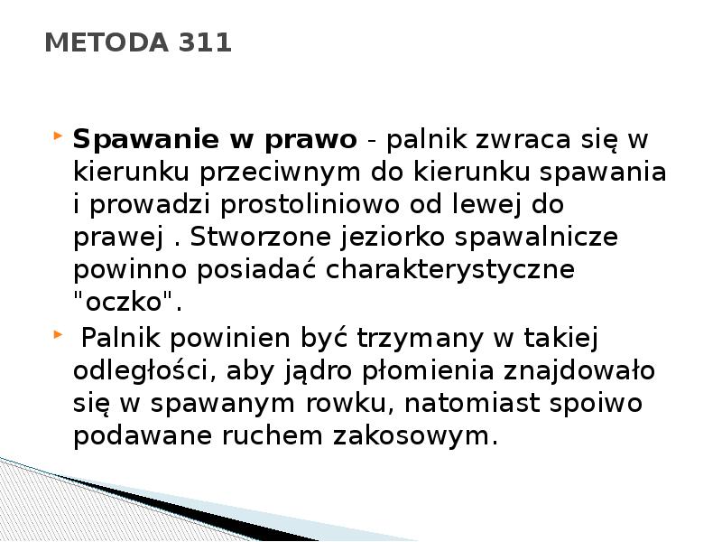 METODA 311
Spawanie w prawo - palnik zwraca się w kierunku METODA 311
Spawanie w prawo - palnik zwraca się w kierunku