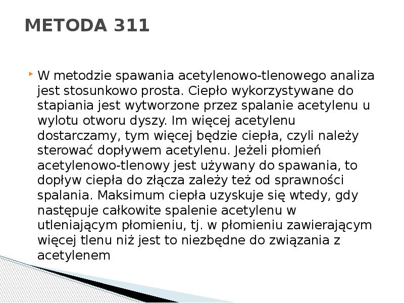 METODA 311
W metodzie spawania acetylenowo-tlenowego analiza jest stosunkowo prosta. Ciepło METODA 311
W metodzie spawania acetylenowo-tlenowego analiza jest stosunkowo prosta. Ciepło